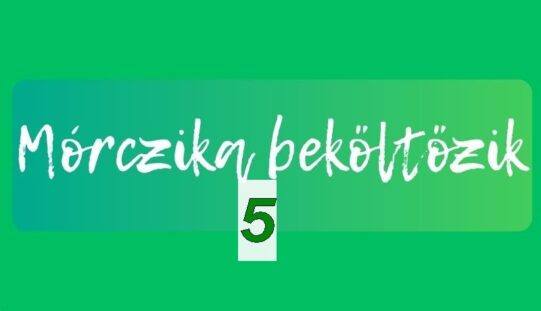 Mórczika beköltözik V.
