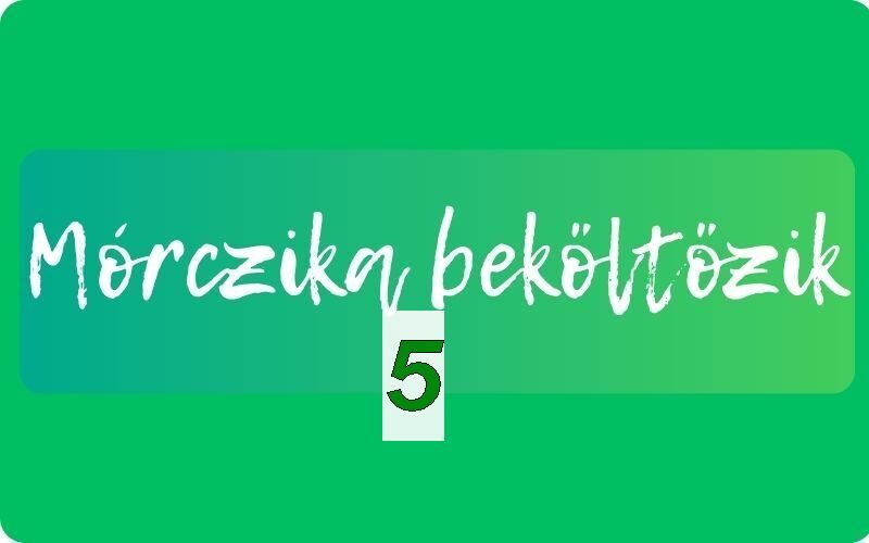 Mórczika beköltözik V.